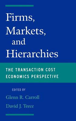 Firms, Markets, and Hierarchies: The Transaction Cost Economics Perspective