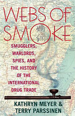 Webs of Smoke: Smugglers, Warlords, Spies, and the History of the International Drug Trade