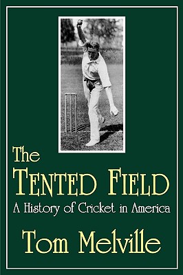 The Tented Field: A History of Cricket in America