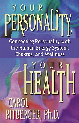 Your Personality, Your Health: Connecting Personality With the Human Energy System, Chakras and Wellness