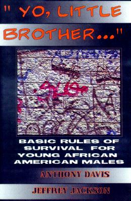 Yo, Little Brother . . .: Basic Rules of Survival for Young African American Males