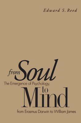 From Soul to Mind: The Emergence of Psychology from Erasmus Darwin to William James