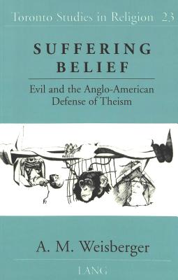 Suffering Belief: Evil and the Anglo-American Defense of Theism
