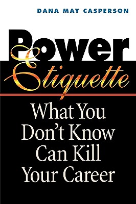 Power Etiquette: What You Don’t Know Can Kill Your Career