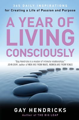 A Year of Living Consciously: 365 Daily Inspirations for Creating a Life of Passion and Purpose