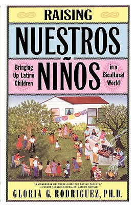 Raising Nuestros Ninos: Bring Up Latino Children in a Bicultural World