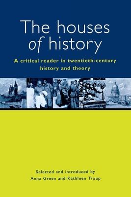 The Houses of History: A Critical Reader in Twentieth-Century History and Theory