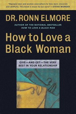 How to Love a Black Woman: Give-And Get-The Very Best in Your Relationship