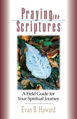 Praying the Scriptures: A Field Guide for Your Spiritual Journey