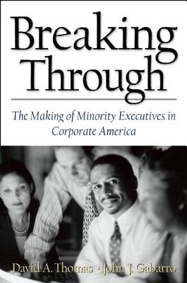 Breaking Through: The Making of Minority Executives in Corporate America