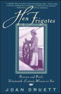 Hen Frigates: Passion and Peril, Nineteenth Century Women at Sea