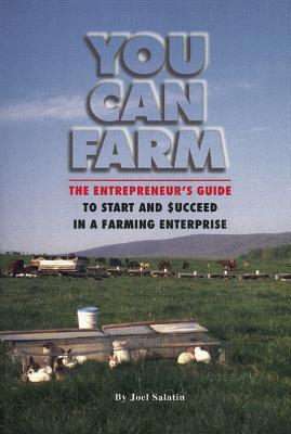 You Can Farm: The Entrepreneur’s Guide to Start and Succeed in a Farm Enterprise