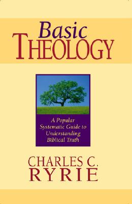 Basic Theology: A Popular Systematic Guide to Understanding Biblical Truth