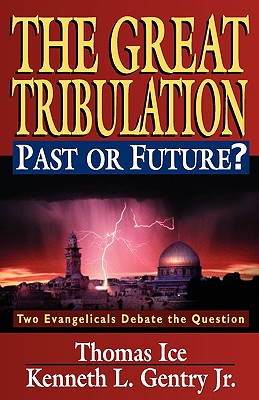 The Great Tribulation Past or Future?: Two Evangelicals Debate the Question