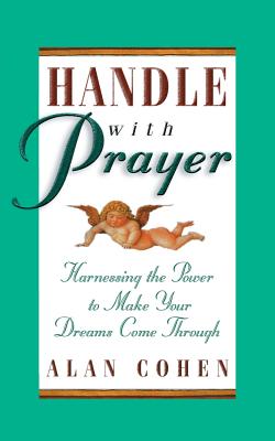 Handle With Prayer: Harnessing the Power to Make Your Dreams Come Through