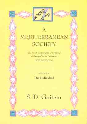 A Mediterranean Society: The Jewish Communities of the Arab Worlds As Portrayed in the Documents of the Cairo Geniza : The Indiv