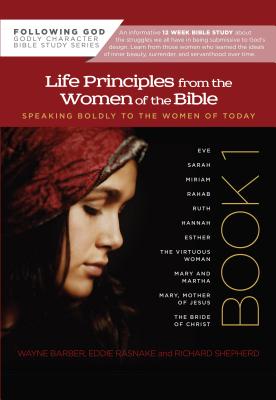 Life Principles From the Women of the Bible: Speaking Boldly To the Women of Today, Book 1