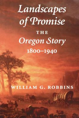 Landscapes of Promise: The Oregon Story, 1800-1940