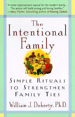 The Intentional Family:: Simple Rituals to Strengthen Family Ties