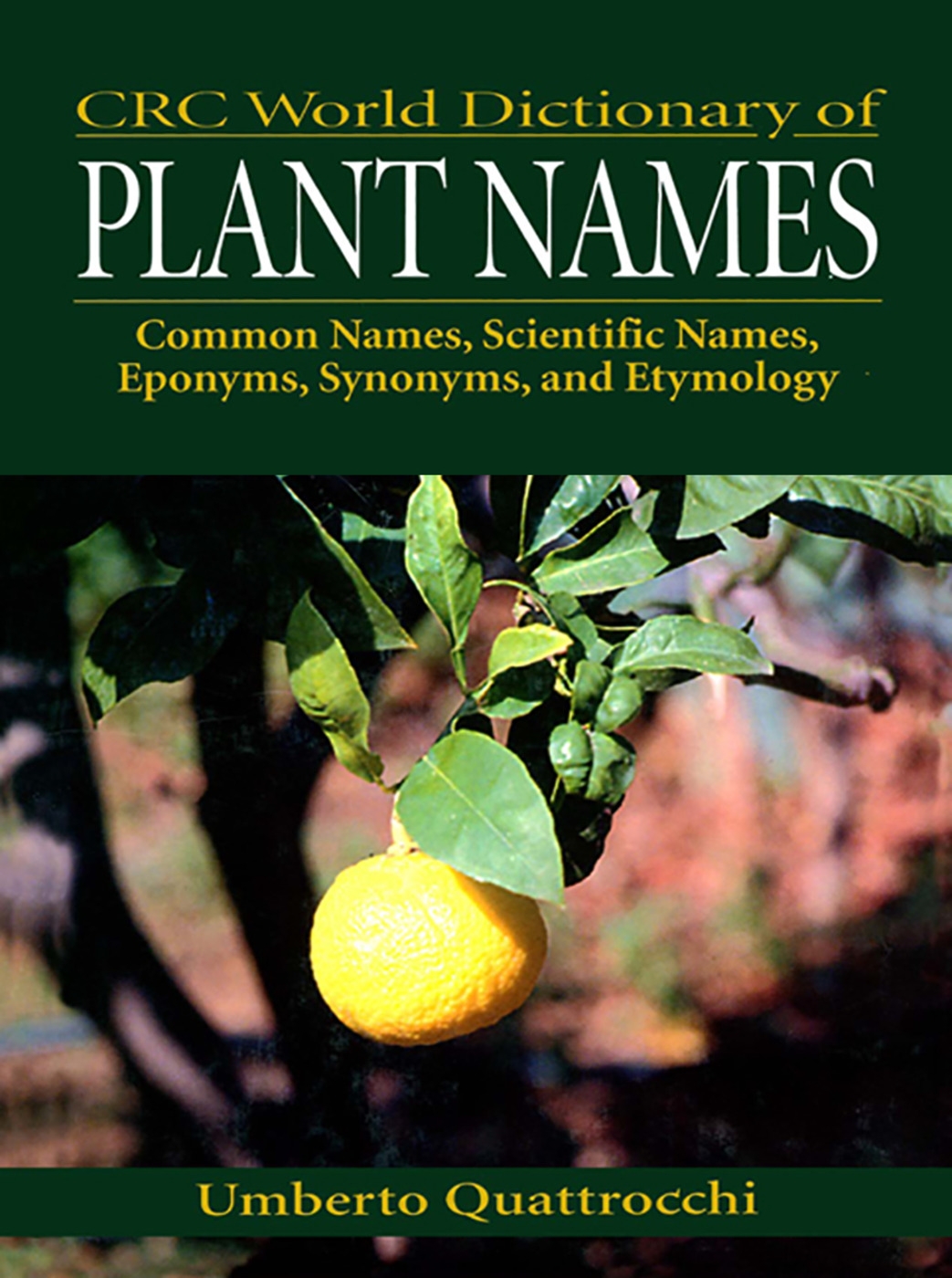 CRC World Dictionary of Plant Names: Common Names, Scientific Names, Eponyms, Synonyms, and Etymology