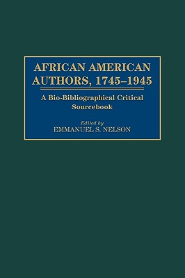 African American Authors, 1745-1945: A Bio-Bibliographical Critical Sourcebook