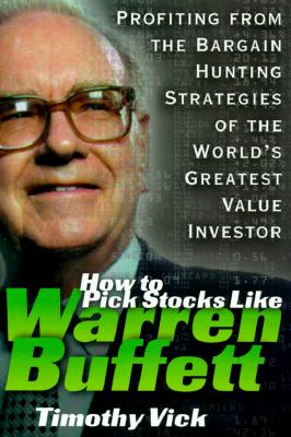 How to Pick Stocks Like Warren Buffett: Profiting from the Bargain Hunting Strategies of the World’s Greatest Value Investor