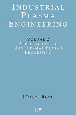 Industrial Plasma Engineering: Volume 2 - Applications to Nonthermal Plasma Processing