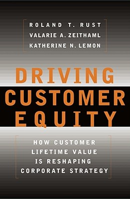 Driving Customer Equity: How Customer Lifetime Value Is Reshaping Corporate Strategy