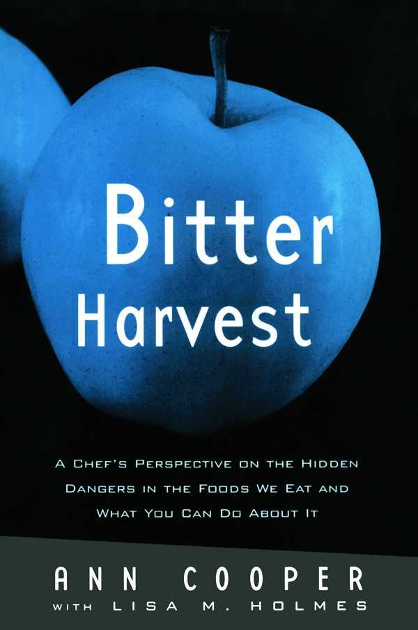 Bitter Harvest: A Chef’s Perspective on the Hidden Danger in the Foods We Eat and What You Can Do about It