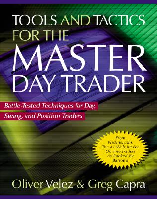 Tools and Tactics for the Master Day Trader: Battle-Tested Techniques for Day, Swing, and Position Traders