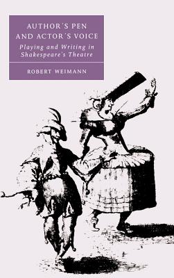 Author’s Pen and Actor’s Voice: Playing and Writing in Shakespeare’s Theatre