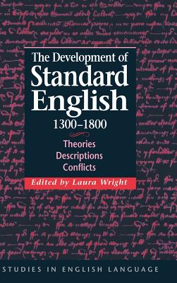 The Development of Standard English, 1300 1800: Theories, Descriptions, Conflicts