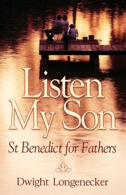 Listen My Son: St. Benedict for Fathers