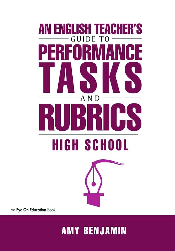 English Teacher’s Guide to Performance Tasks and Rubrics: High School