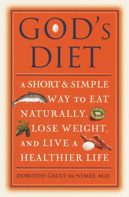 God’s Diet: A Short and Simple Way to Eat Naturally, Lose Weight, and Live a Healthier Life