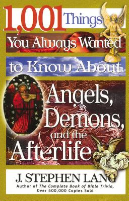 1,001 Things You Always Wanted to Know about Angels, Demons, and the Afterlife