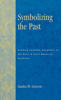 Symbolizing the Past: Reading Sankofa, Daughters of the Dust, & Eve’s Bayou As Histories