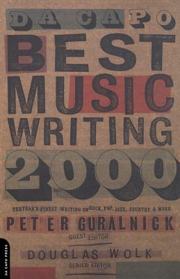 Da Capo Best Music Writing 2000: The Year’s Finest Writing on Rock, Pop, Jazz, Country and More