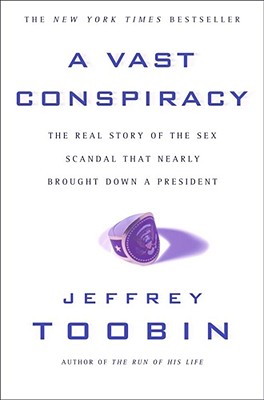 A Vast Conspiracy: The Real Story of the Sex Scandal That Nearly Brought Down a President