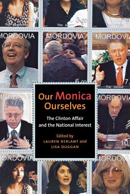 Our Monica, Ourselves: The Clinton Affair and the Public Interest