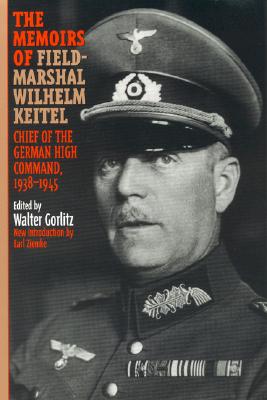 The Memoirs of Field-Marshal Wilhelm Keitel: Chief of the German High Commmand, 1938-1945