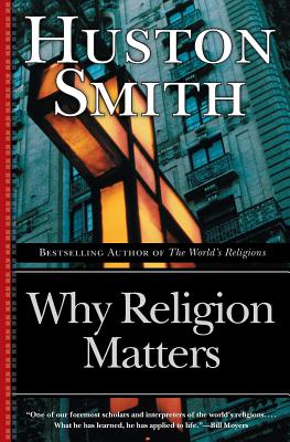 Why Religion Matters: The Fate of the Human Spirit in an Age of Disbelief