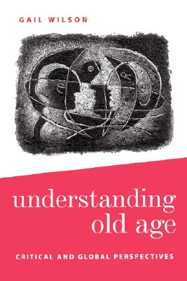 Understanding Old Age: Critical and Global Perspectives