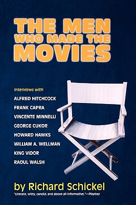 The Men Who Made the Movies: Interviews With Frank Capra, George Cukor, Howard Hawks, Alfred Hitchcock, Vincente Minnelli, King