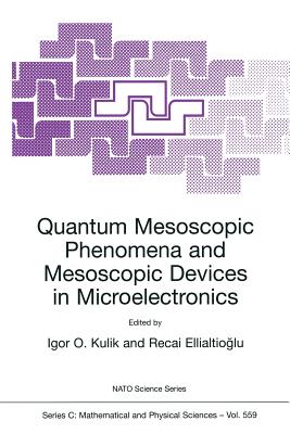 Quantum Mesoscopic Phenomena and Mesoscopic Devices in Microelectronics: Proceedings of the NATO Advanced Study Institute, Ankar