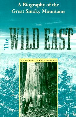 The Wild East: A Biography of the Great Smoky Mountains