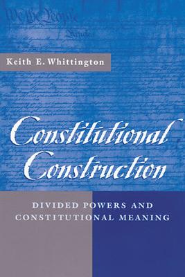 Constitutional Construction: Divided Powers and Constitutional Meaning