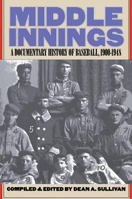 Middle Innings: A Documentary History of Baseball, 1900™1948