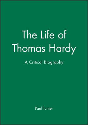 The Life of Thomas Hardy: A Critical Biography