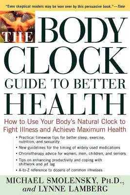 The Body Clock Guide to Better Health: How to Use Your Body’s Natural Clock to Fight Illness and Achieve Maximum Health